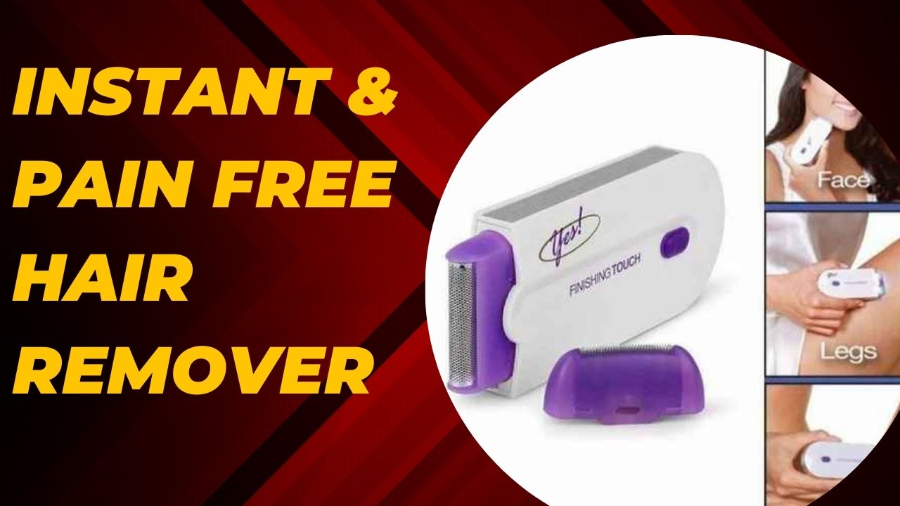 Instant & Pain Free Hair Remover